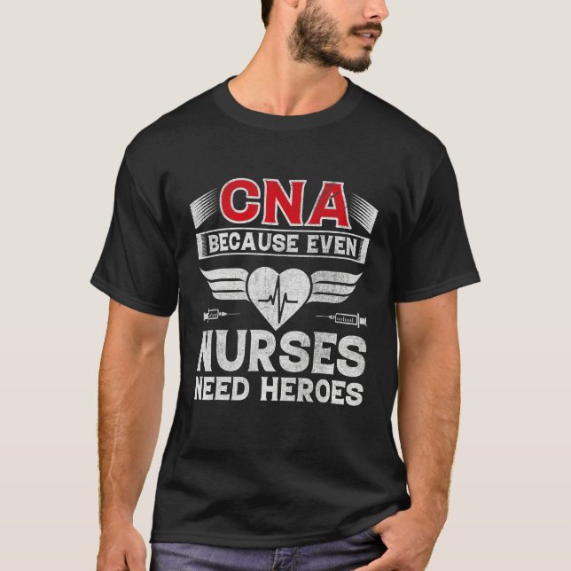 T-shirt CNA Humor Because Even Nurses Need Heroes Nurse cn (Devant)