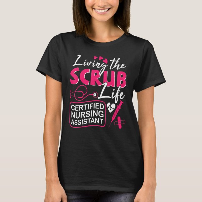 T-shirt CNA Living The Scrubs Life Certified Nursing Assis (Devant)