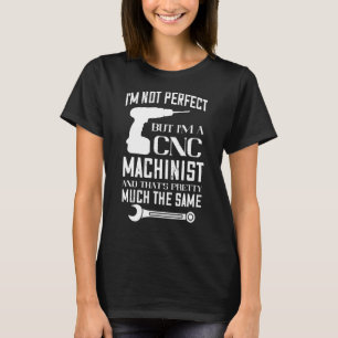 T-shirt CNC Machinist Je ne suis pas l'usinage parfait Pro