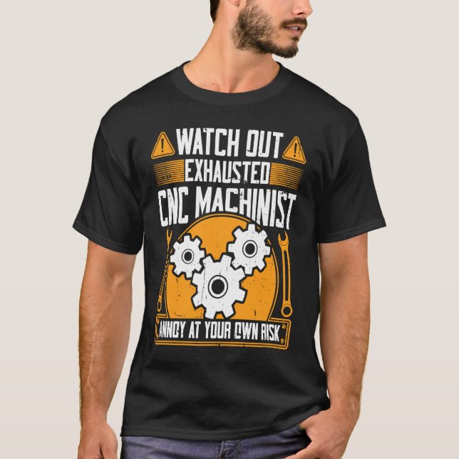 T-shirt CNC Machinist  Watch Out Exhausted CNC Machinist (Devant)