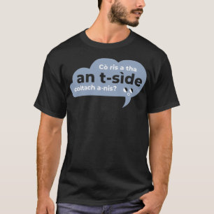 T-shirt Co ris a than a tside coltach anis Scottish Gaelic
