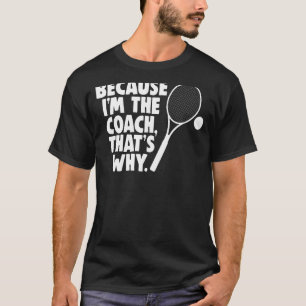 T-shirt Coach de Tennis Sarcastique Parce que je suis l'en