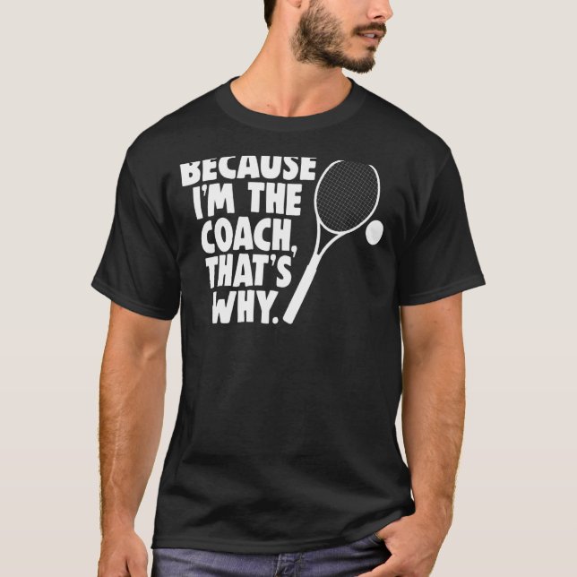 T-shirt Coach de Tennis Sarcastique Parce que je suis l'en (Devant)