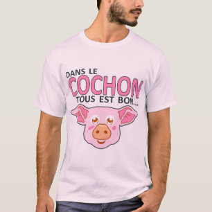 T-shirt cochon tout est bon humour provocateur citation