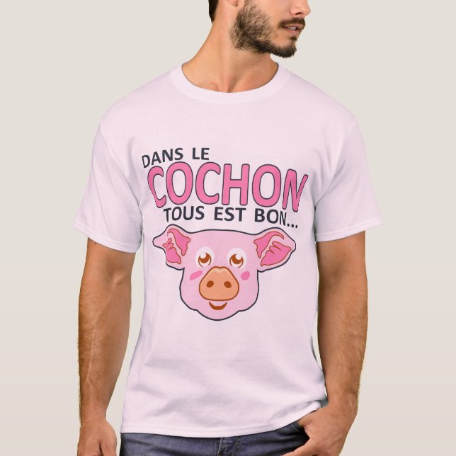 T-shirt cochon tout est bon humour provocateur citation (Devant)
