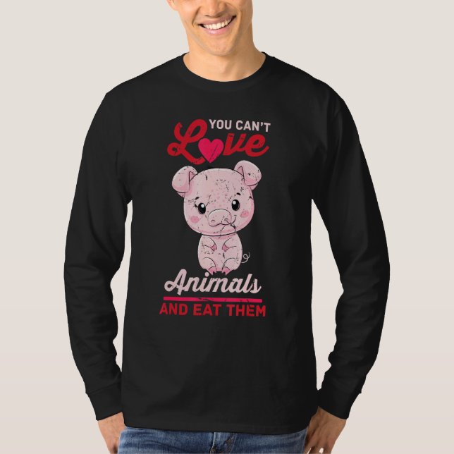 T-shirt Cochon - Vous Ne Pouvez Pas Aimer Les Animaux Et L (Devant)