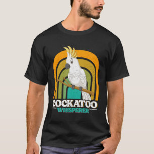 T-shirt Cockatoo Whisperer Cockatoos Whisperer Parrot Love
