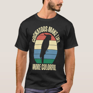 T-shirt Cockatoos Rendre la vie plus colorée Inspiration d