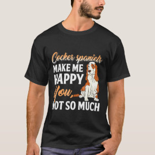 T-shirt Cocker Spaniel Me Rendre Heureux Tu N'Es Pas Tant