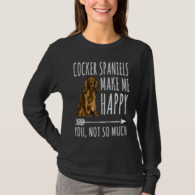 T-shirt Cocker Spaniels Make Me Happy You Not So Much Dog (Devant)