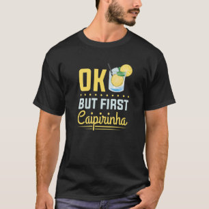 T-shirt Cocktail Alcool Boire Ok Mais Première Caipirinha