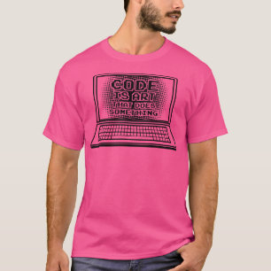 T-shirt Code est Art qui fait quelque chose Ordinateur Gee