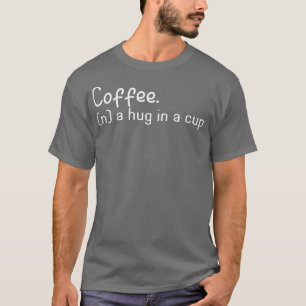 T-shirt Coffee A Hug In A Cup