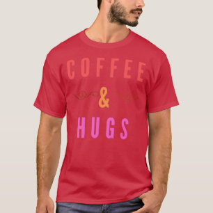 T-shirt Coffee amp Hugs T