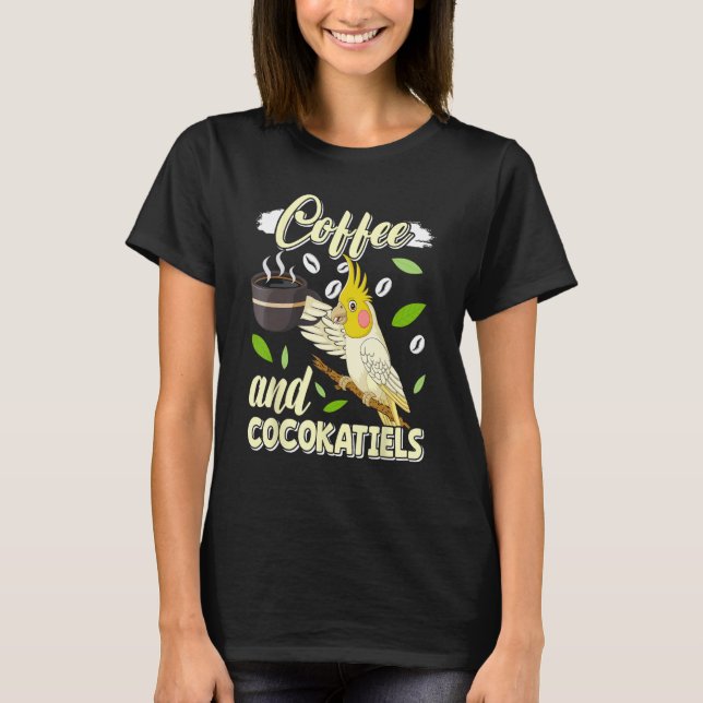 T-shirt Coffee and Cockatiels Bird  Parakeets Coffee (Devant)