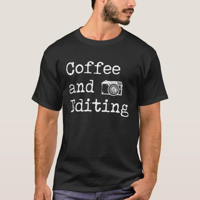 T-shirt Coffee and Editing Photographer For Men Women Phot (Devant)