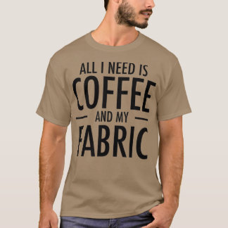 T-shirt Coffee and Fabric Funny Sewing Gift Sewers Hobby