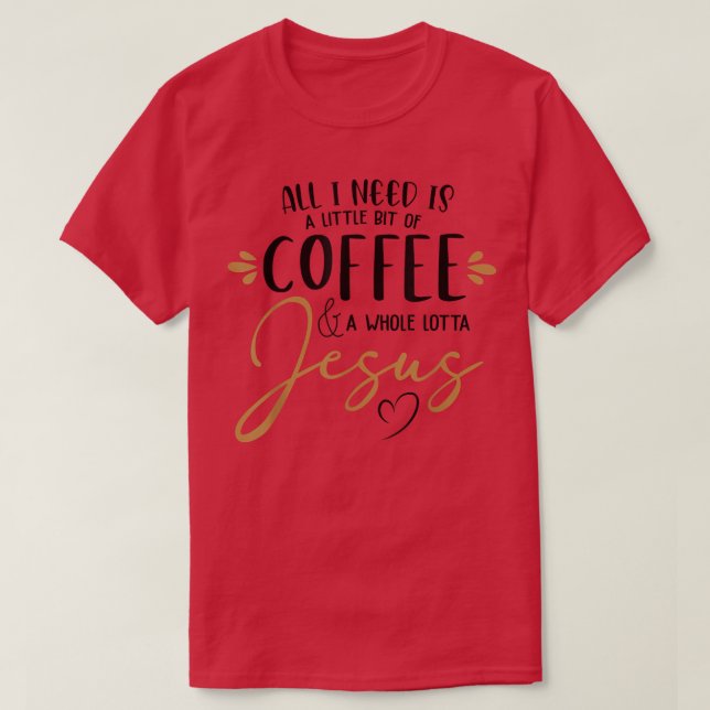 T-shirt Coffee and Whole Lot of Jesus Lover Coffee Christi (Design devant)