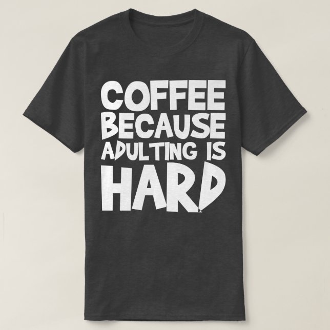 T-shirt Coffee Because Adulting (Design devant)