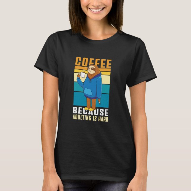 T-shirt Coffee Because Adulting is Hard Parents Coffee Slo (Devant)