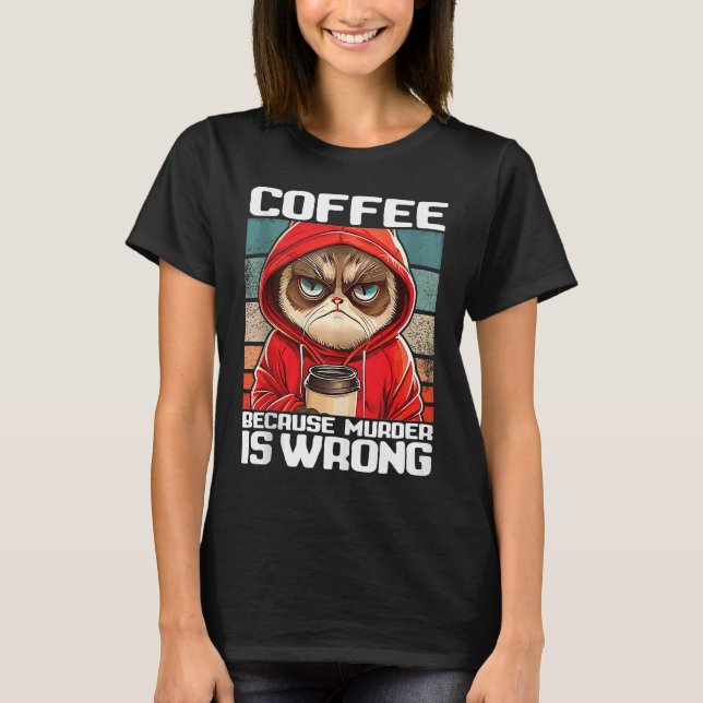 T-shirt coffee because murder is wrong I  Black Cat with C (Devant)