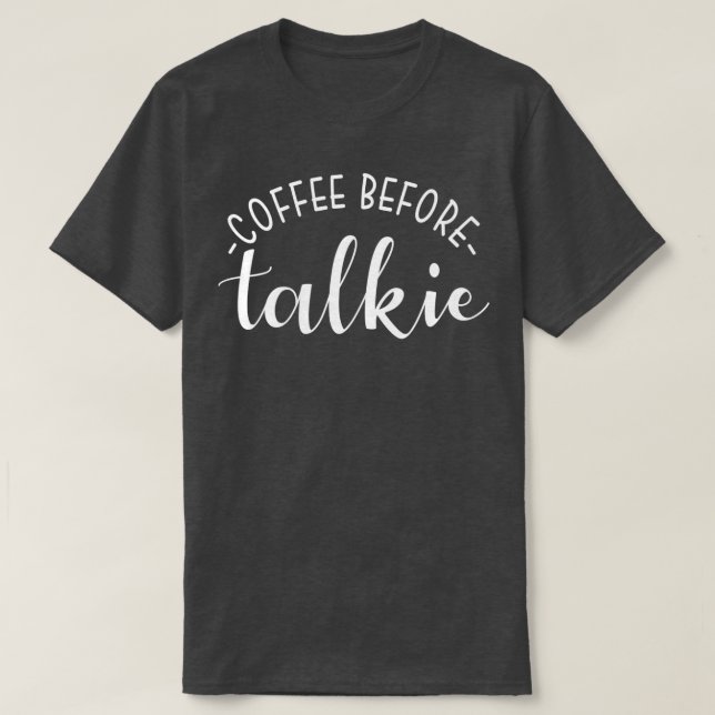 T-shirt Coffee Before Talkie Funny Coffee Lover (Design devant)
