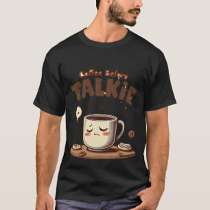 T-shirt Coffee Before Talkie Tasse drôle pour les matiné