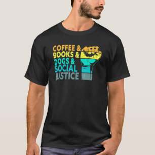 T-shirt Coffee Books Dogs And Social Justice Human Rights