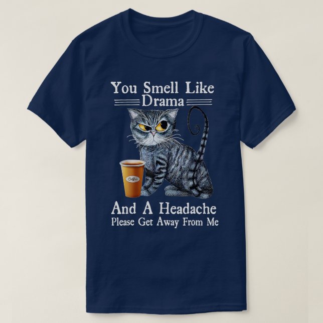 T-shirt Coffee Cat You Smell Like Drama and a Headache Fun (Design devant)