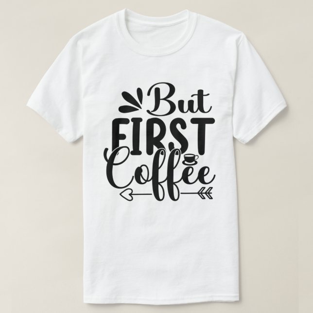 T-shirt Coffee Costume Caféine Dit Mais Premier Café (Design devant)