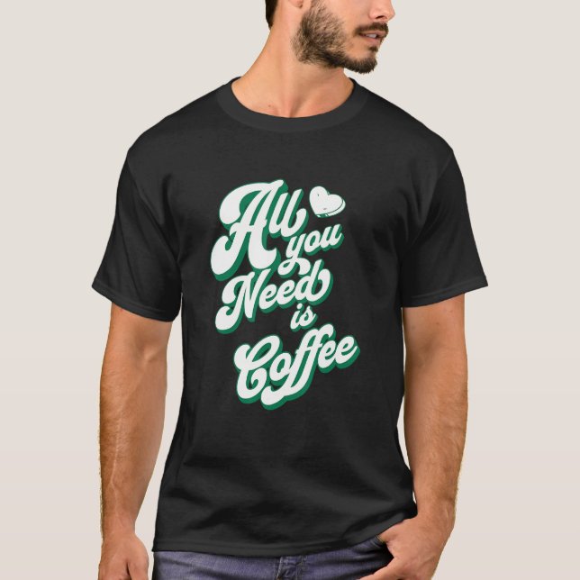 T-shirt Coffee  Cute I Love Coffee All You Need is Coffee (Devant)