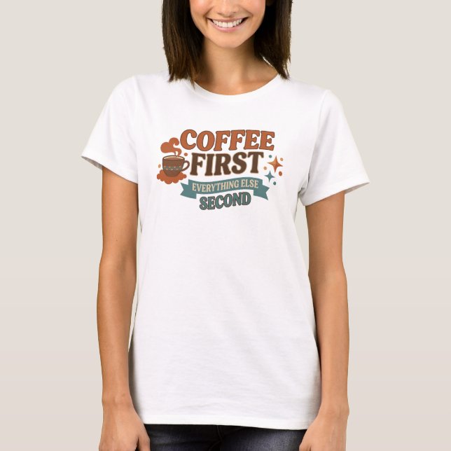 T-shirt COFFEE D'ABORD TOUT LE RESTE EN SECOND Style éléga (Devant)