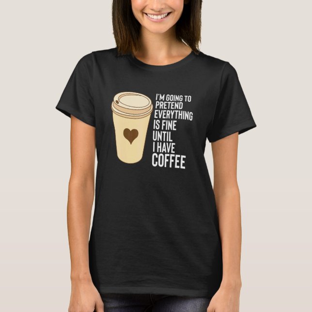 T-shirt Coffee Dit Jusqu'À Ce Que J'Ai De Café Mug Styrofo (Devant)