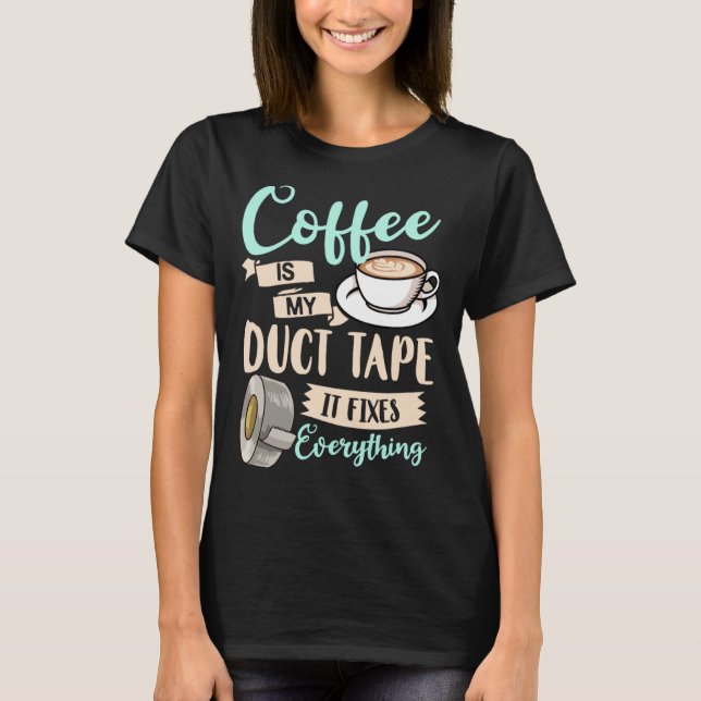 T-shirt Coffee Duct Tape  Caffeine Women Espresso (Devant)