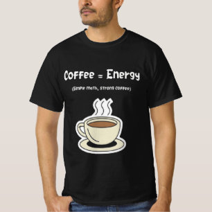 T-shirt Coffee = Energy Simple Math, Strong Coffee
