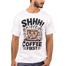 Coffee First Funny Coffee Lovers Vintage Shhh Tees