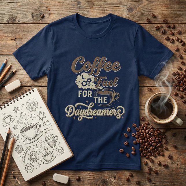 T-shirt Coffee Fuel for the Daydreamers: Funny Coffee Love (Créateur téléchargé)