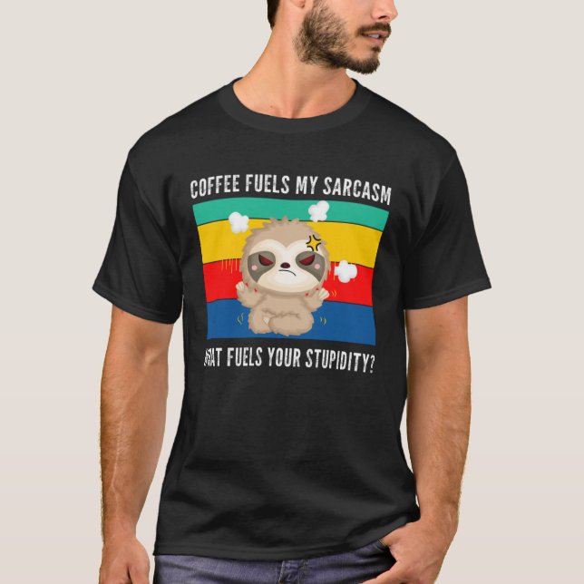 T-shirt coffee fuels my sarcasm what fuels your stupidity  (Devant)
