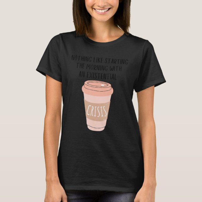 T-shirt Coffee Gen Z Nihilism Existential Crisis Dank Meme (Devant)