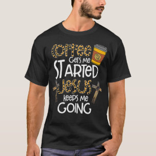 T-shirt Coffee Gets Me Started Jesus Keeps Me Going Leopar