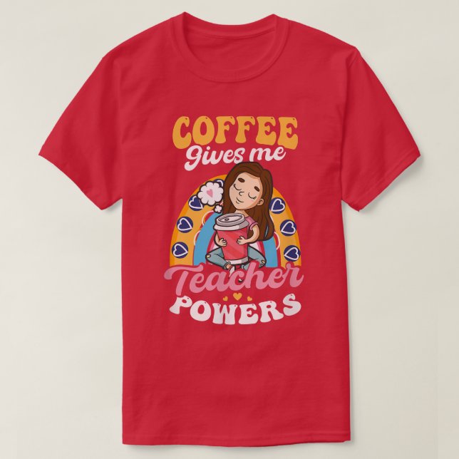 T-shirt Coffee Gives Me Teacher Powers Design (Design devant)