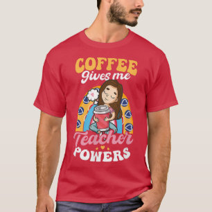 T-shirt Coffee Gives Me Teacher Powers Design