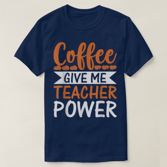 T-shirt Coffee Gives Me Teacher Powers Funny Teacher (Design devant)