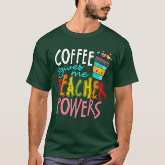 T-shirt Coffee Gives Meeacher Powers Caffeineeaching funny