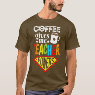 T-shirt Coffee Gives Power Teacher Coffee Lover Gift