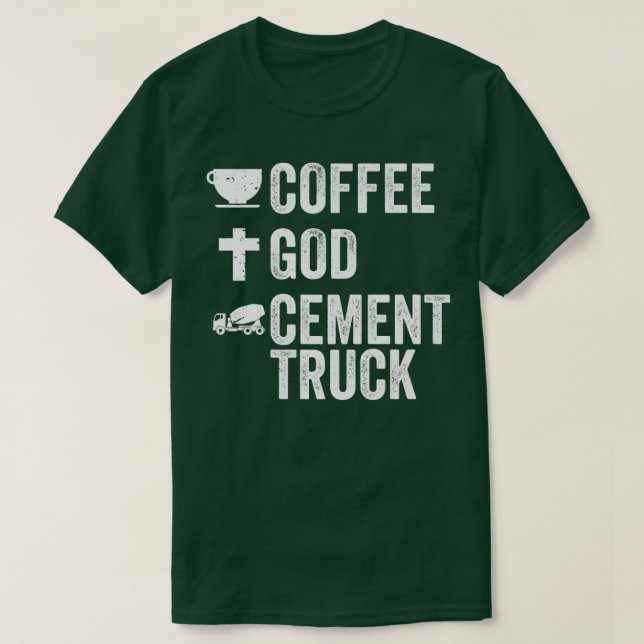 T-shirt Coffee God Cement Trucs Cement Cement Truck Driver (Design devant)