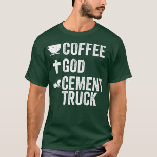 T-shirt Coffee God Cement Trucs Cement Cement Truck Driver