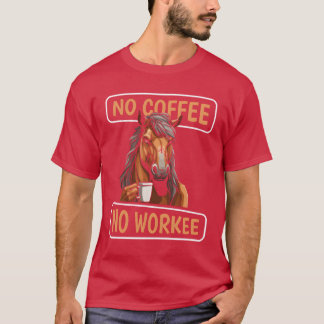 T-shirt Coffee Horse No Coffee No Workee friend