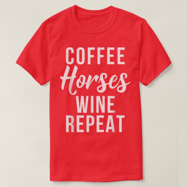 T-shirt Coffee Horses Vin Répéter Funny Vin Lover Café (Design devant)