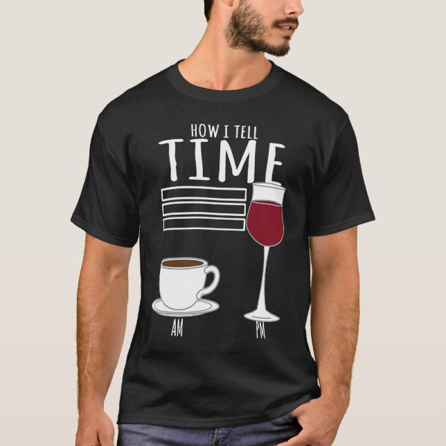 T-shirt Coffee  How I Tell Time Wine Drinker (Devant)